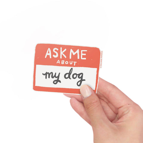 Ask Me About My Dog Vinyl Sticker