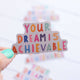 Your Dream is Achievable Sticker